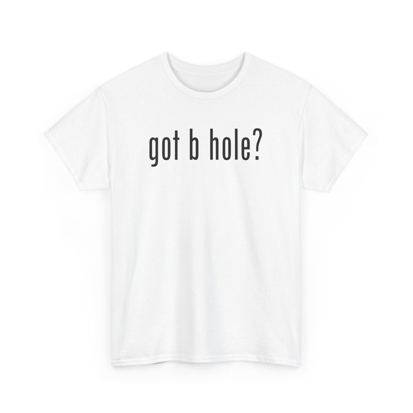 got b hole? | T-Shirt