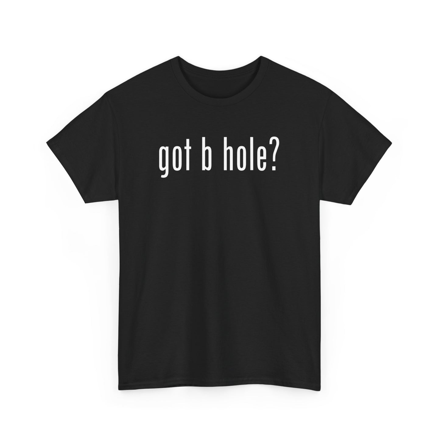 got b hole? | T-Shirt
